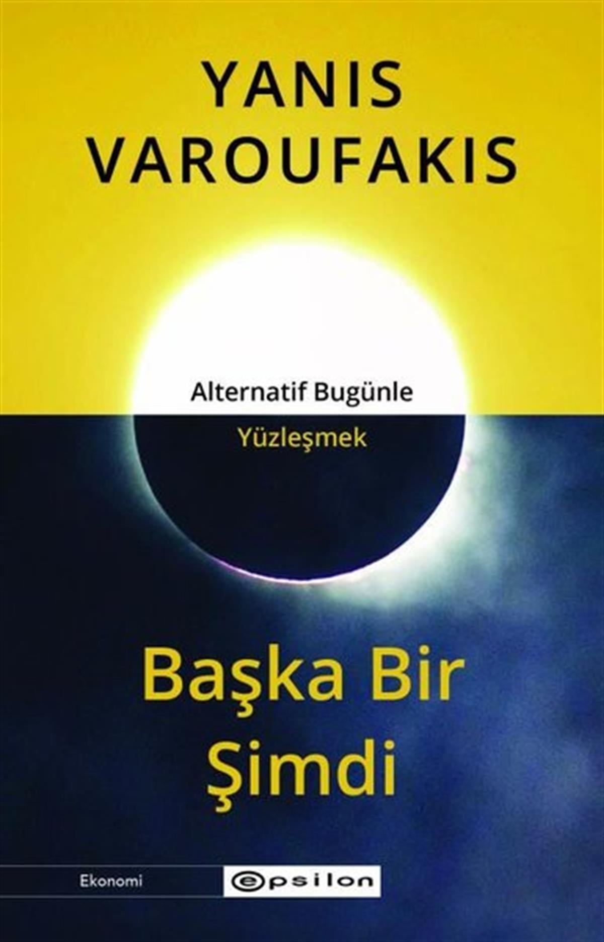 Yanis VaroufakisEkonomi KitaplarıBaşka Bir Şimdi - Alternatif Bugünle Yüzleşmek