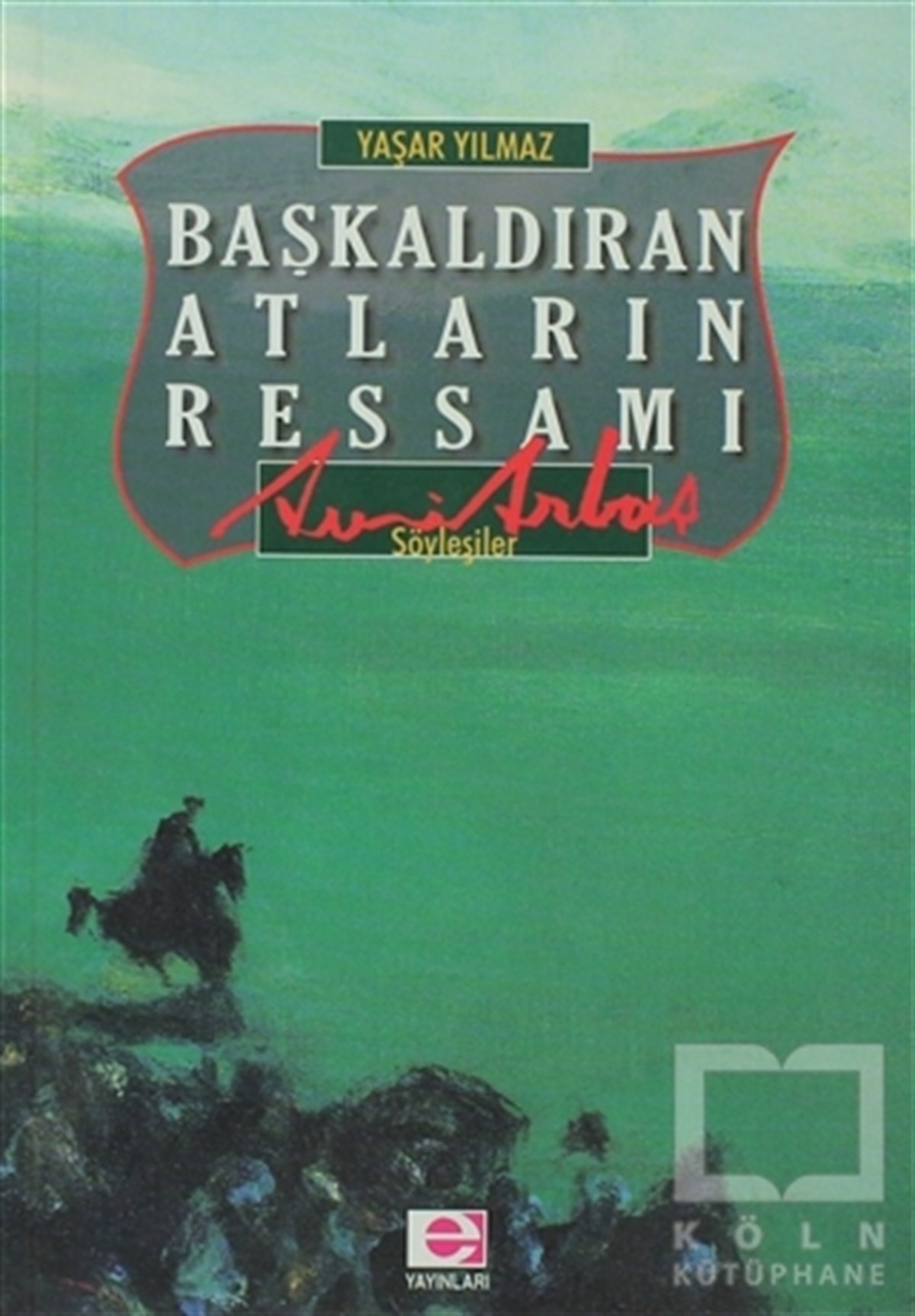 Yaşar YılmazSöyleşiBaşkaldıran Atların Ressamı Avni Arbaş