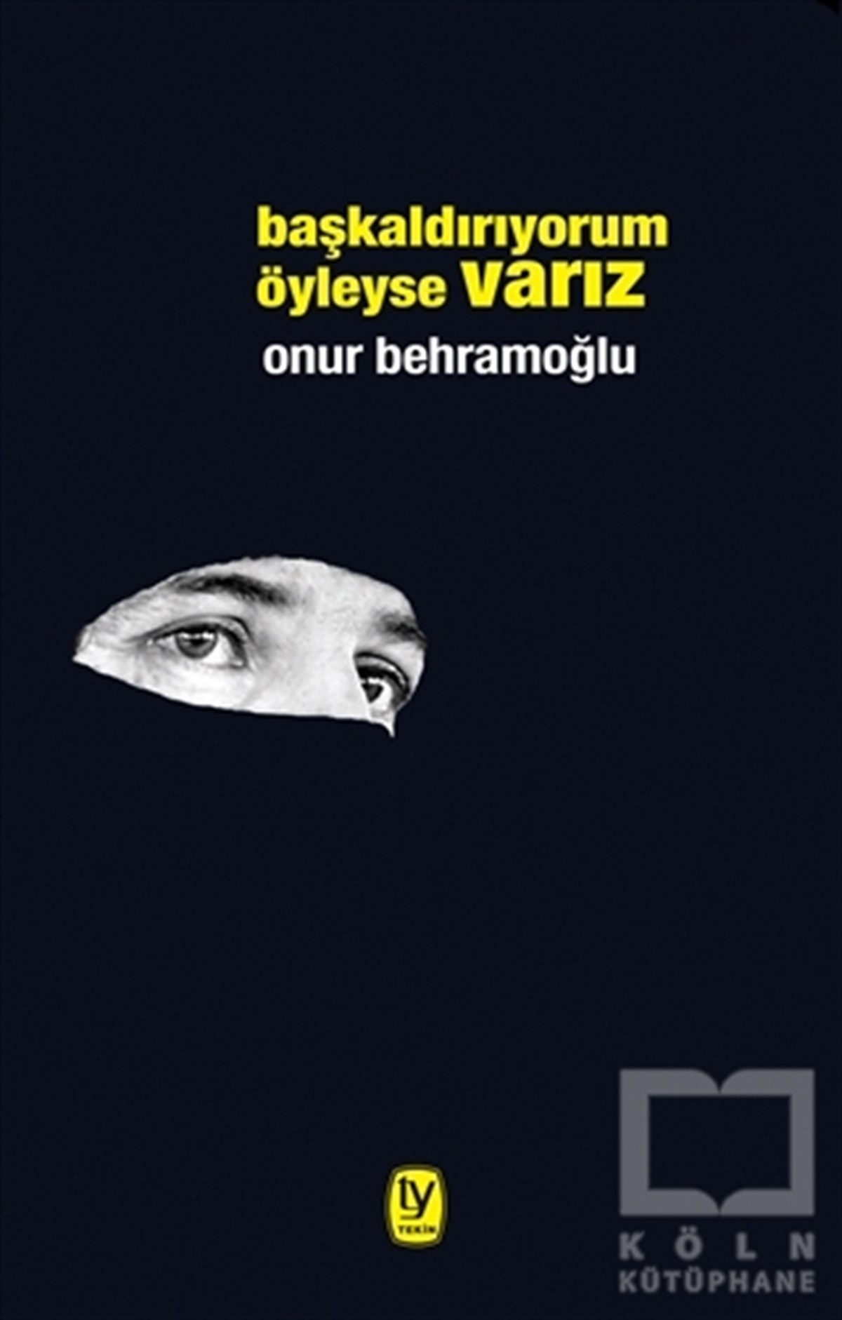 Onur BehramoğluDenemeBaşkaldırıyorum Öyleyse Varız