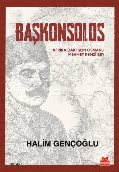 Halim GençoğluTürk RomaniBaşkonsolos - Afrika'daki Son Osmanlı Mehmet Remzi Bey