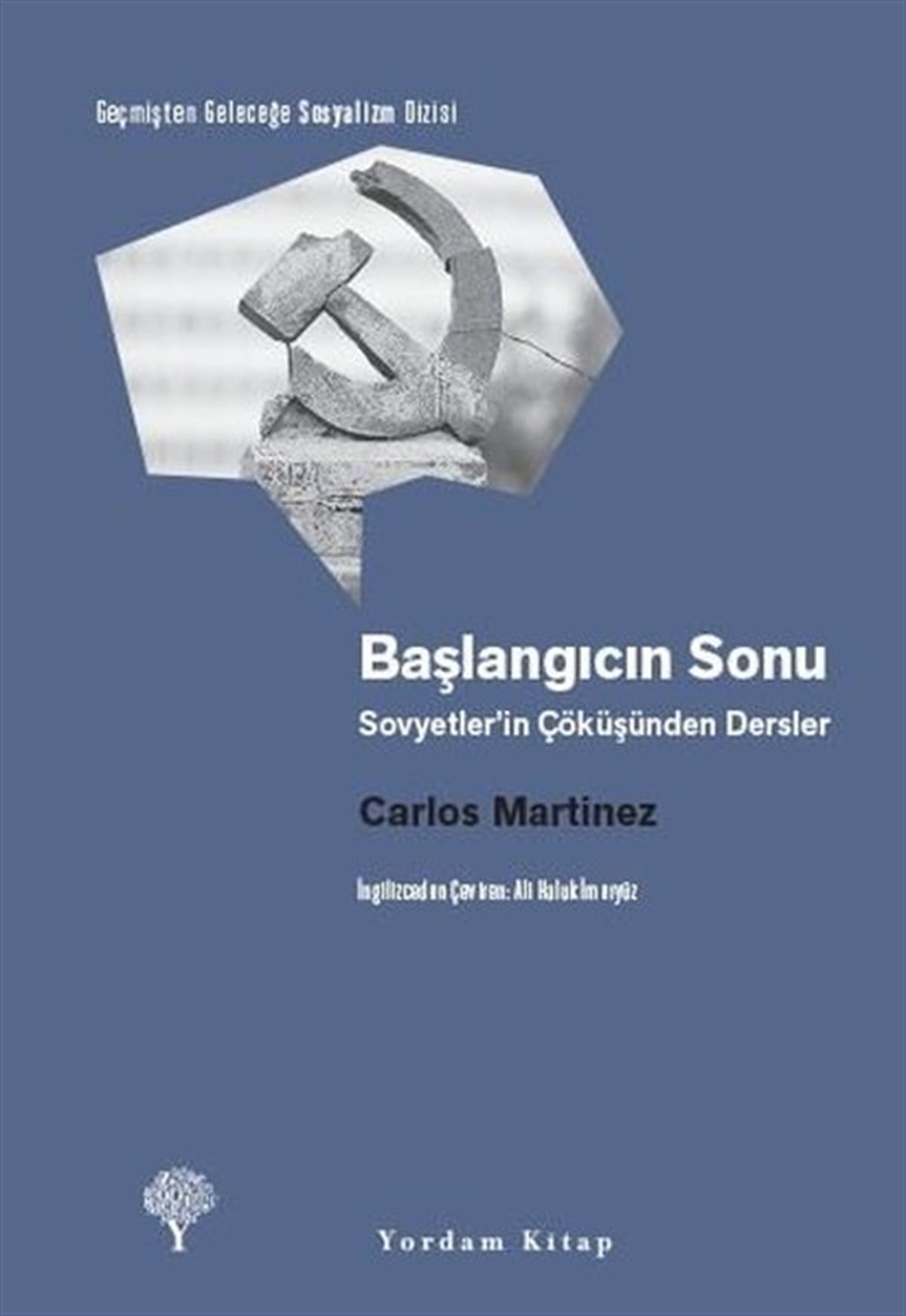 Carlos MartinezDünya Siyaseti ve PolitikasıBaşlangıcın Sonu - Sovyetler'in Çöküşünden Dersler