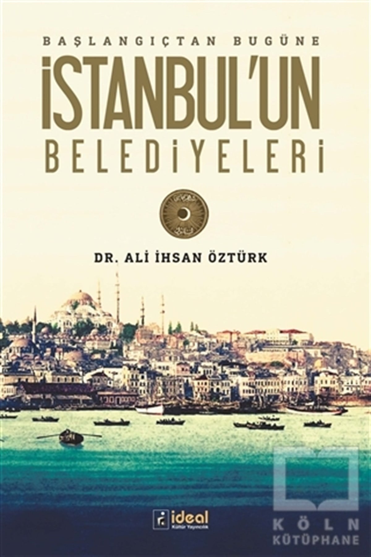 Ali İhsan ÖztürkAraştırma - İncelemeBaşlangıçtan Bugüne İstanbul'un Belediyeleri