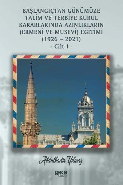 Abdulkadir YılmazTürk Tarihi Araştırmaları KitaplarıBaşlangıçtan Günümüze Talim Ve Terbiye Kurul Kararlarında Azınlıkların (Ermeni Ve Musevi) Eğitimi (1