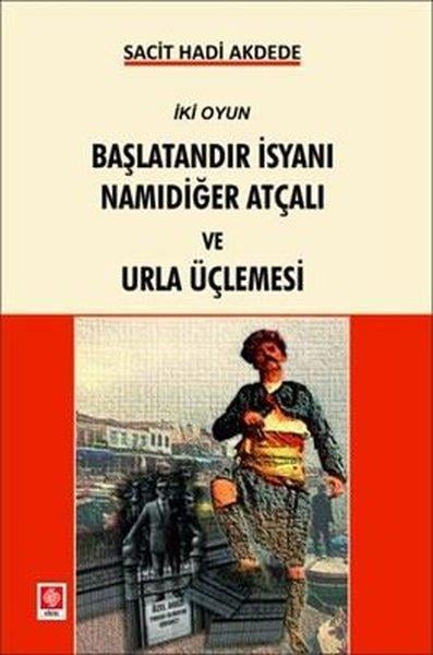 Sacit Hadi AkdedeTürk OyunlarıBaşlatandır İsyanı Namıdiğer Atçalı ve Urla Üçlemesi - İki Oyun