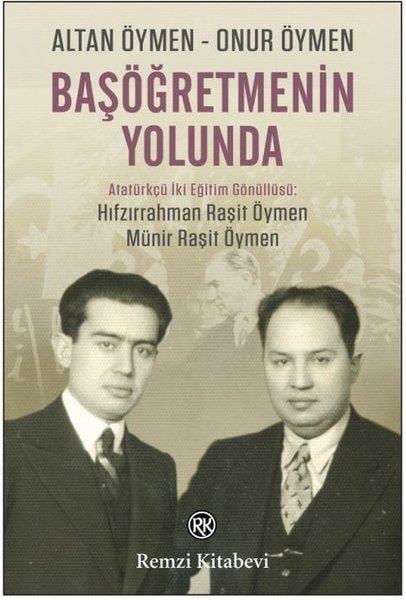 Altan ÖymenAnı & Mektup & Günlük KitaplarıBaşöğretmenin Yolunda - Atatürkçü İki Eğitim Gönüllüsü: Hıfzırrahman Raşit Öymen - Münir Raşit Öymen