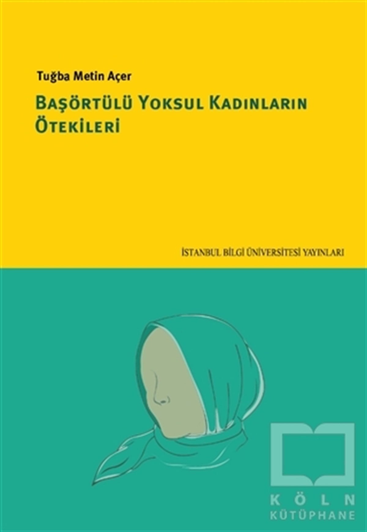Tuğba Metin AçerDiğerBaşörtülü Yoksul Kadınların Ötekileri