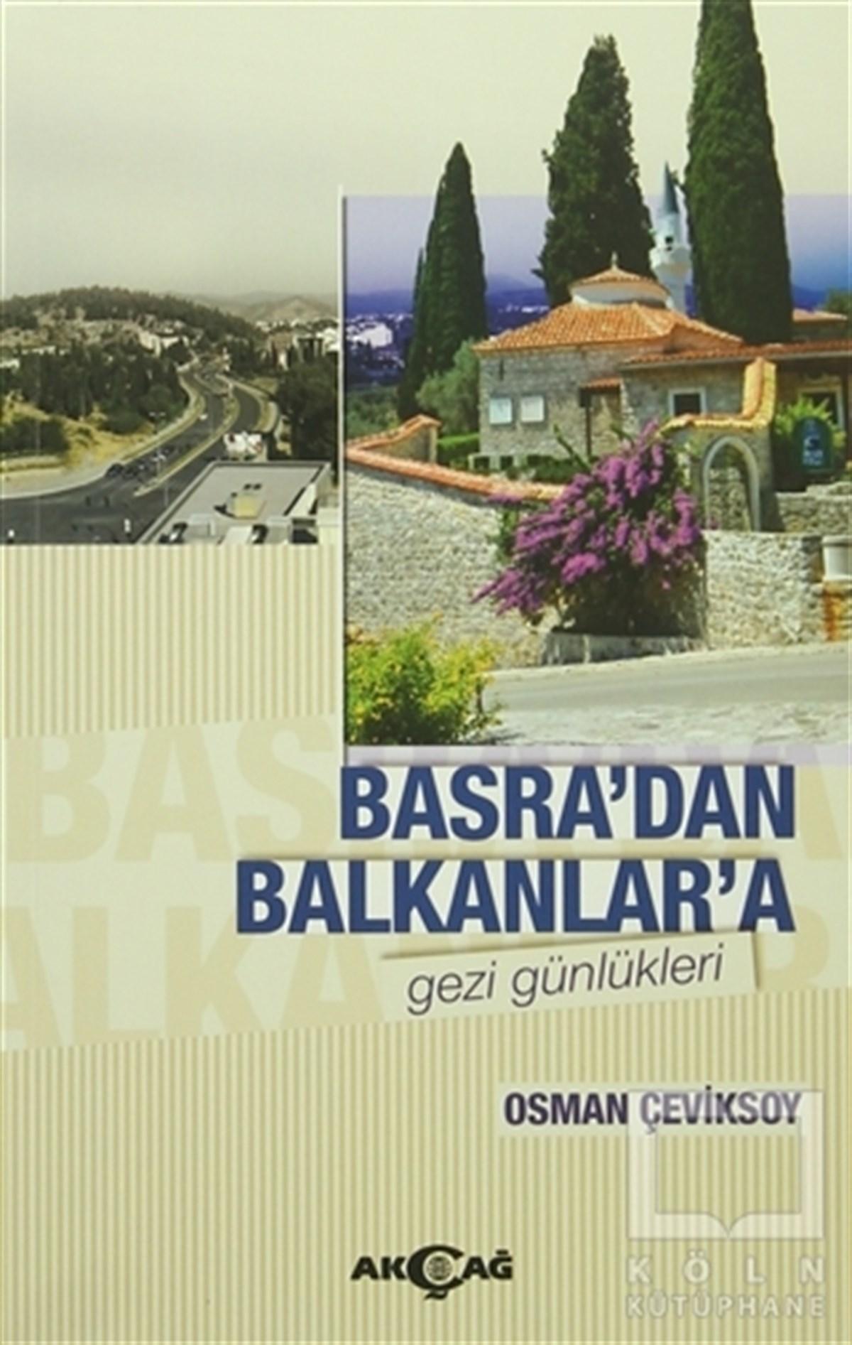 Osman ÇeviksoyAnı - Mektup - GünlükBasra'dan Balkanlar'a Gezi Günlükleri