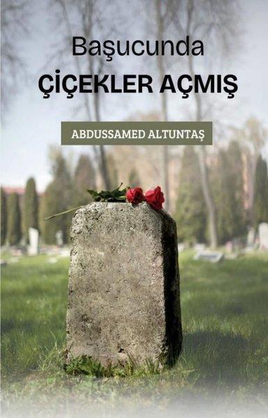 Abdussamed AltuntaşDeneme KitaplarıBaşucunda Çiçekler Açmış