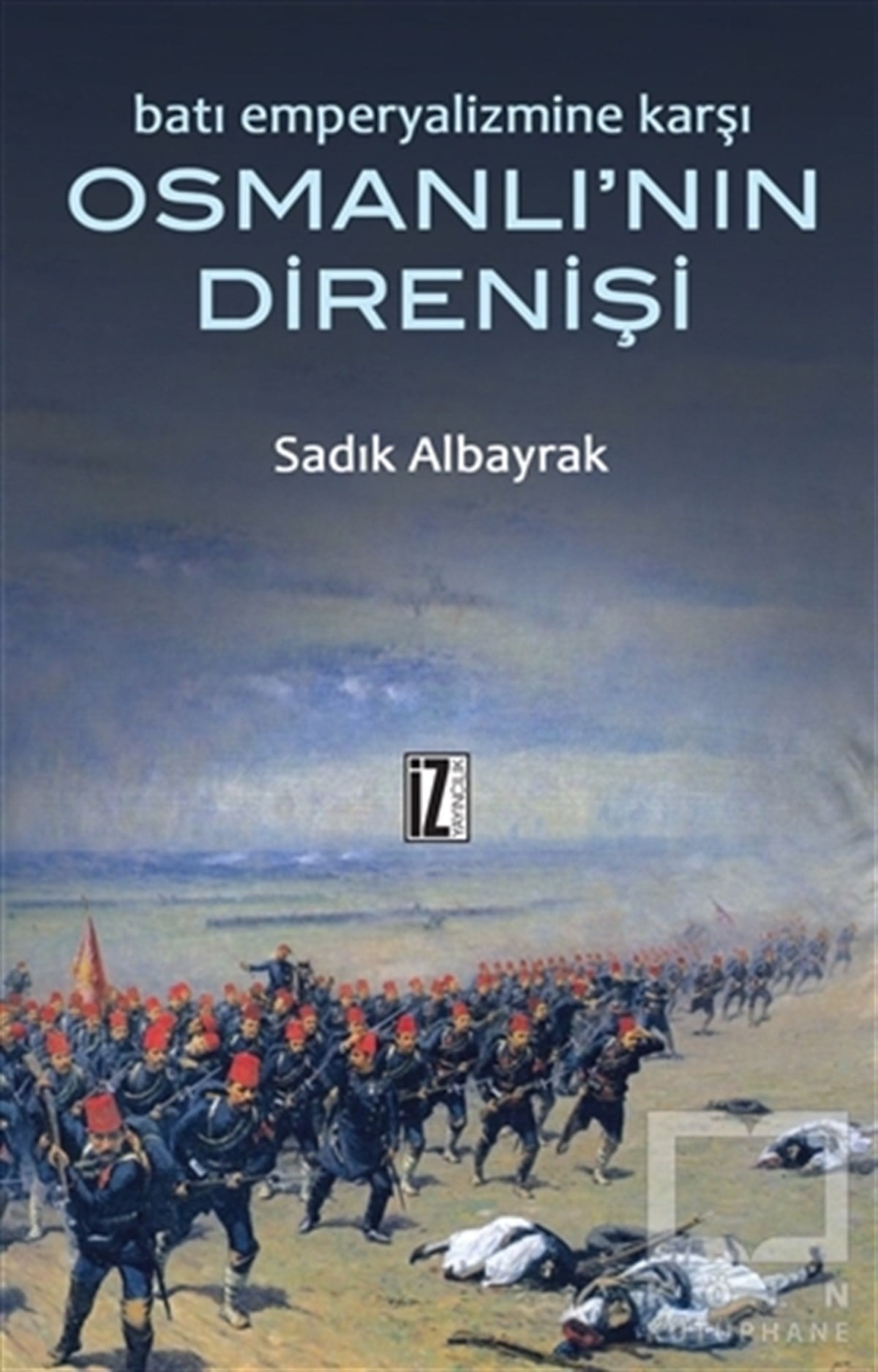 Sadık AlbayrakOsmanlı TarihiBatı Emperyalizmine Karşı Osmanlı’nın Direnişi