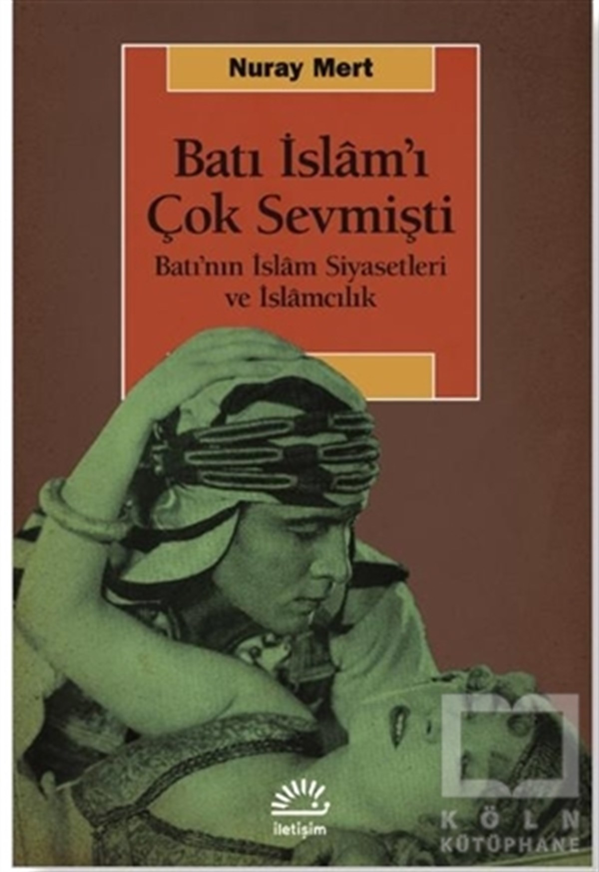Nuray Mertİslami Araştırma ve İnceleme KitaplarıBatı İslam'ı Çok Sevmişti