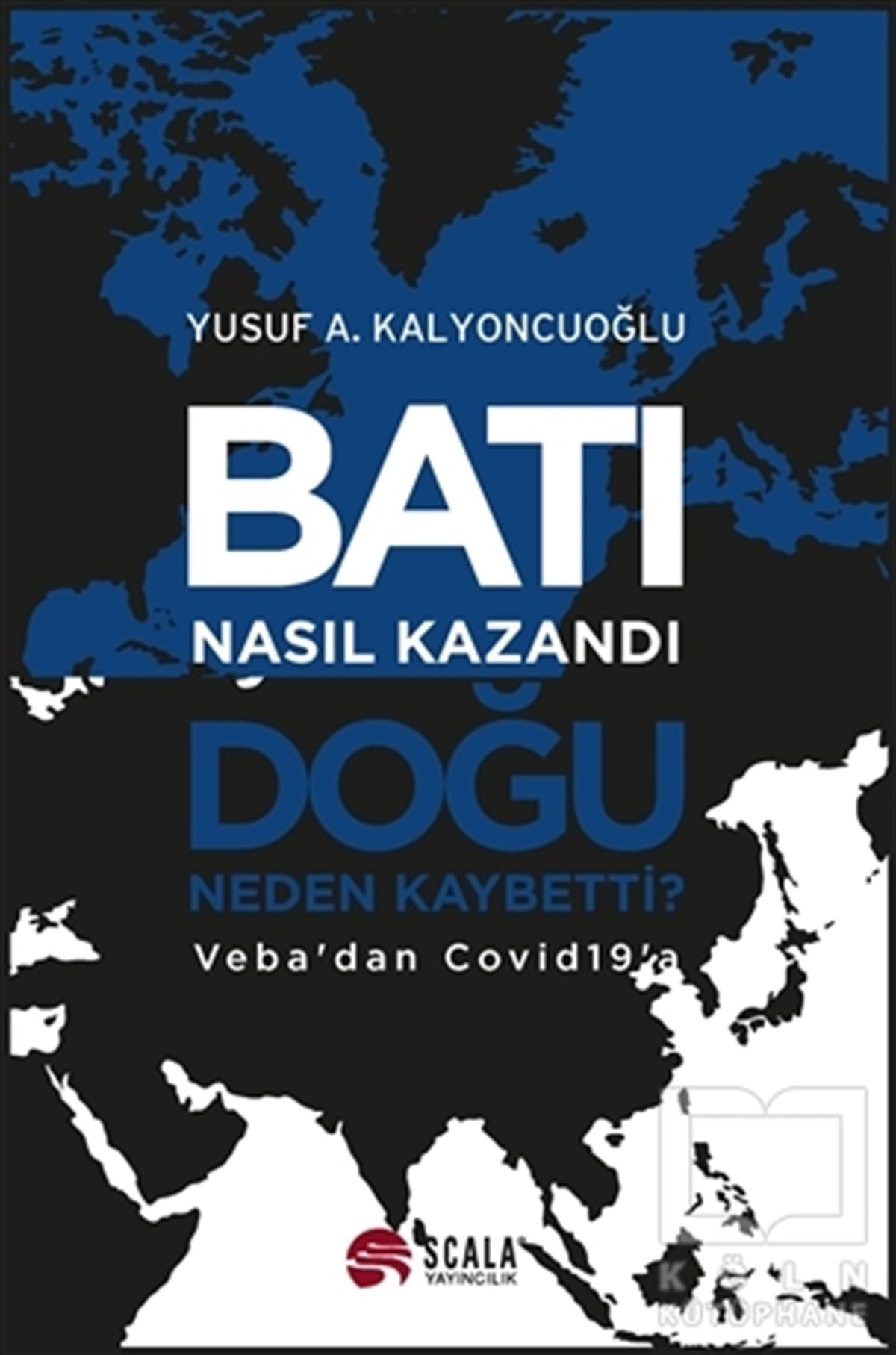 Yusuf A. KalyoncuoğluAraştırma & İnceleme & Kuram KitaplarıBatı Nasıl Kazandı, Doğu Neden Kaybetti?