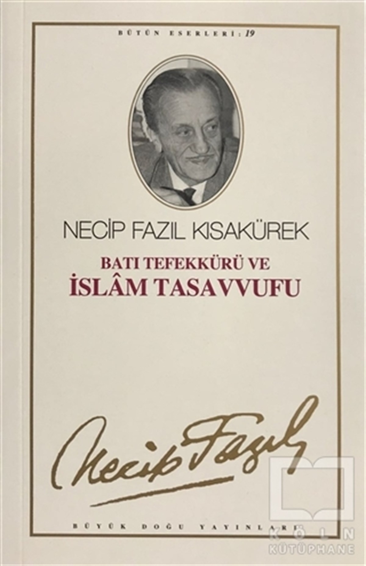 Necip Fazıl KısakürekTasavvuf - Mezhepler - TarikatlarBatı Tefekkürü ve İslam Tasavvufu : 18 - Necip Fazıl Bütün Eserleri