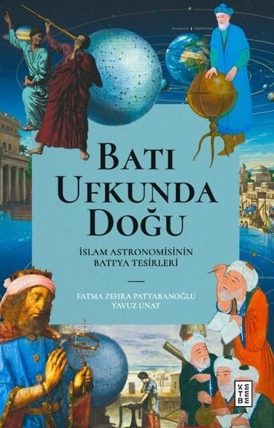 Zehra PattabanoğluBilim Tarihi KitaplarıBatı Ufkunda Doğu: İslam Astronomisinin Batı'ya Tesirleri