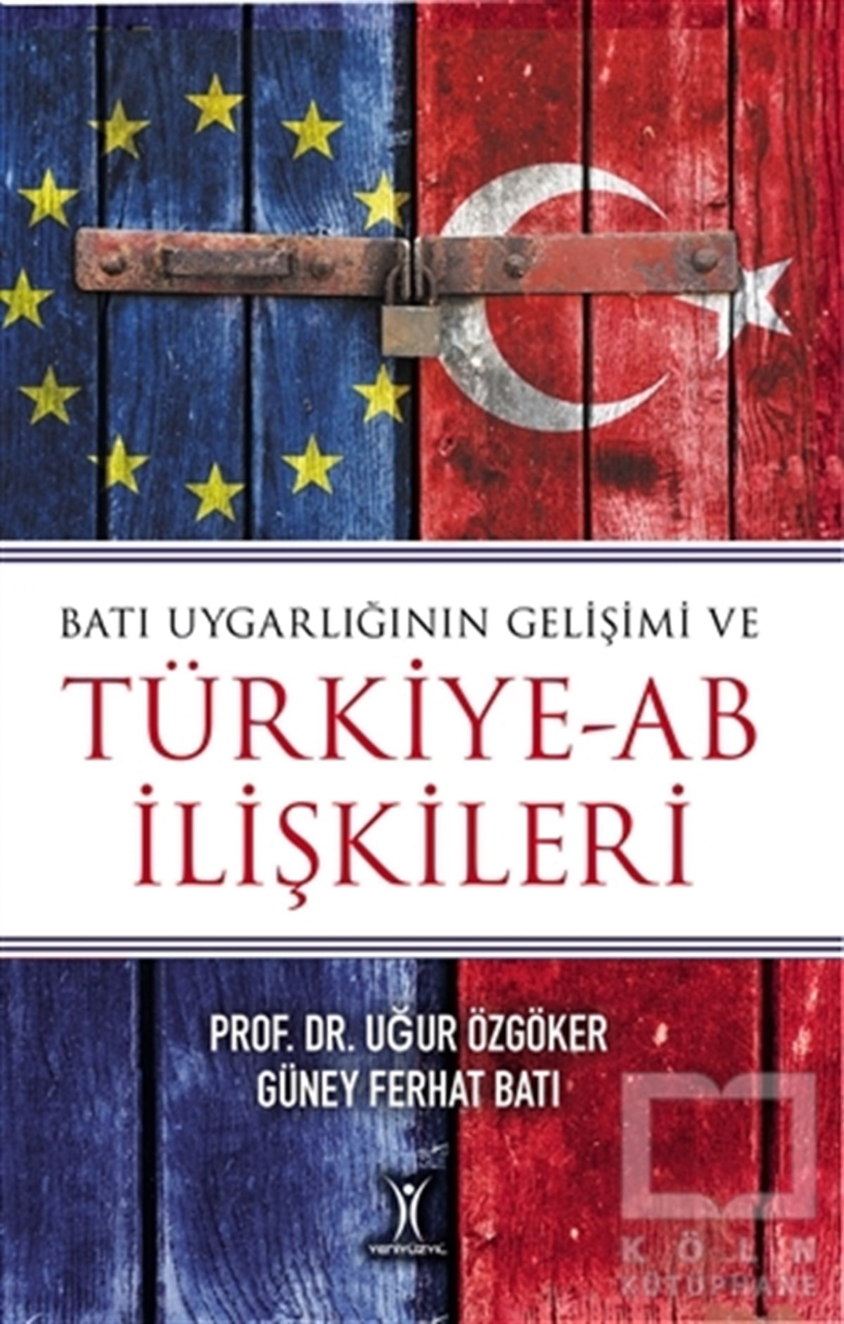 Uğur ÖzgökerAraştırma-İncelemeBatı Uygarlığının Gelişimi ve Türkiye-AB İlişkileri