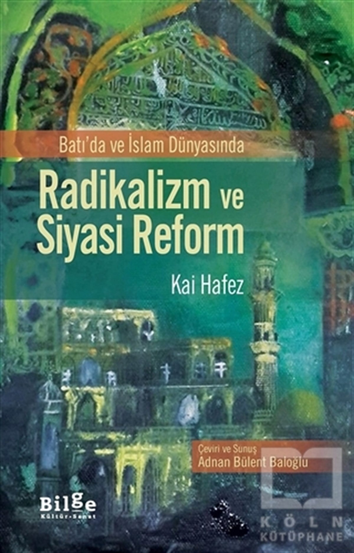 Kai HafezAraştırma-İncelemeBatı'da ve İslam Dünyasında Radikalizm ve Siyasi Reform