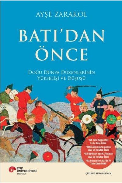Ayşe ZarakolDünya TarihiBatı'dan Önce - Doğu Dünya Düzenlerinin Yükselişi ve Düşüşü