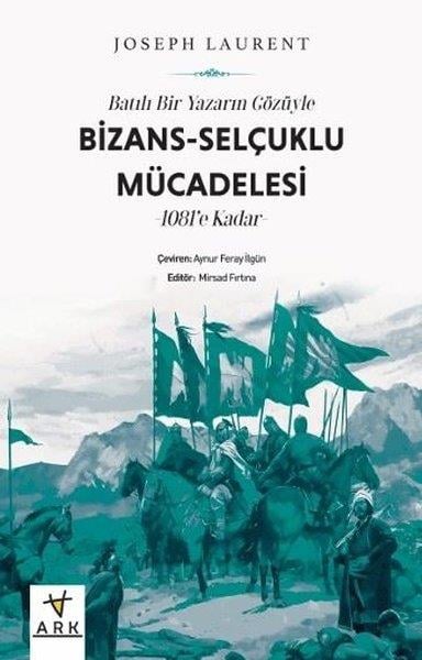 Joseph LaurentDünya TarihiBatılı Bir Yazarın Gözüyle Bizans: Selçuklu Mücadelesi - 1081'e Kadar