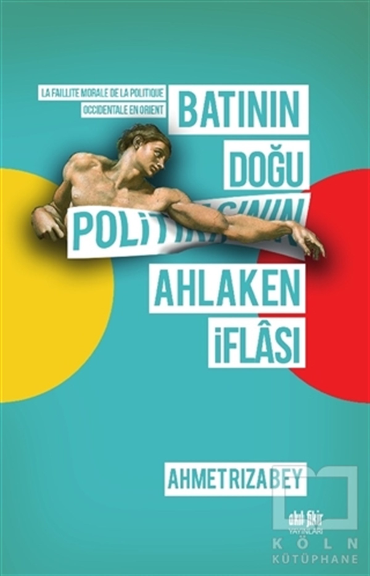 Ahmet Rıza BeyAraştırma - İncelemeBatının Doğu Politikasının Ahlaken İflası