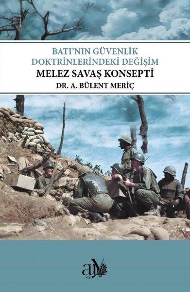 A. Bülent MeriçDünya Siyaseti ve PolitikasıBatı'nın Güvenlik Doktrinlerindeki Değişim - Melez Savaş Konsepti