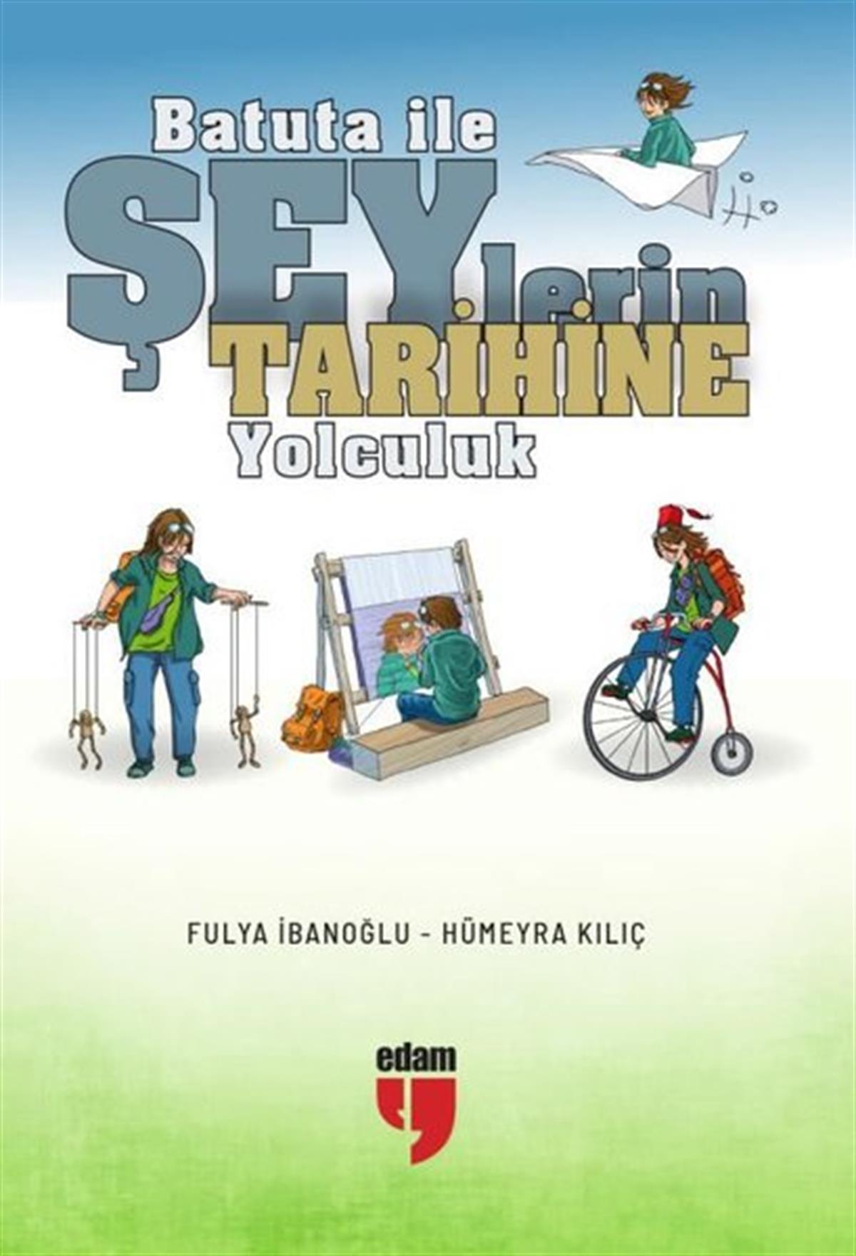 Fulya İbanoğluÇocuk Gençlik RomanlarıBatuta ile Şeylerin Tarihine Yolculuk