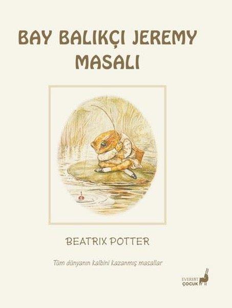 Beatrix PotterÇocuk Gençlik RomanlarıBay Balıkçı Jeremy Masalı - Tüm Dünyanın Kalbini Kazanmış Masallar