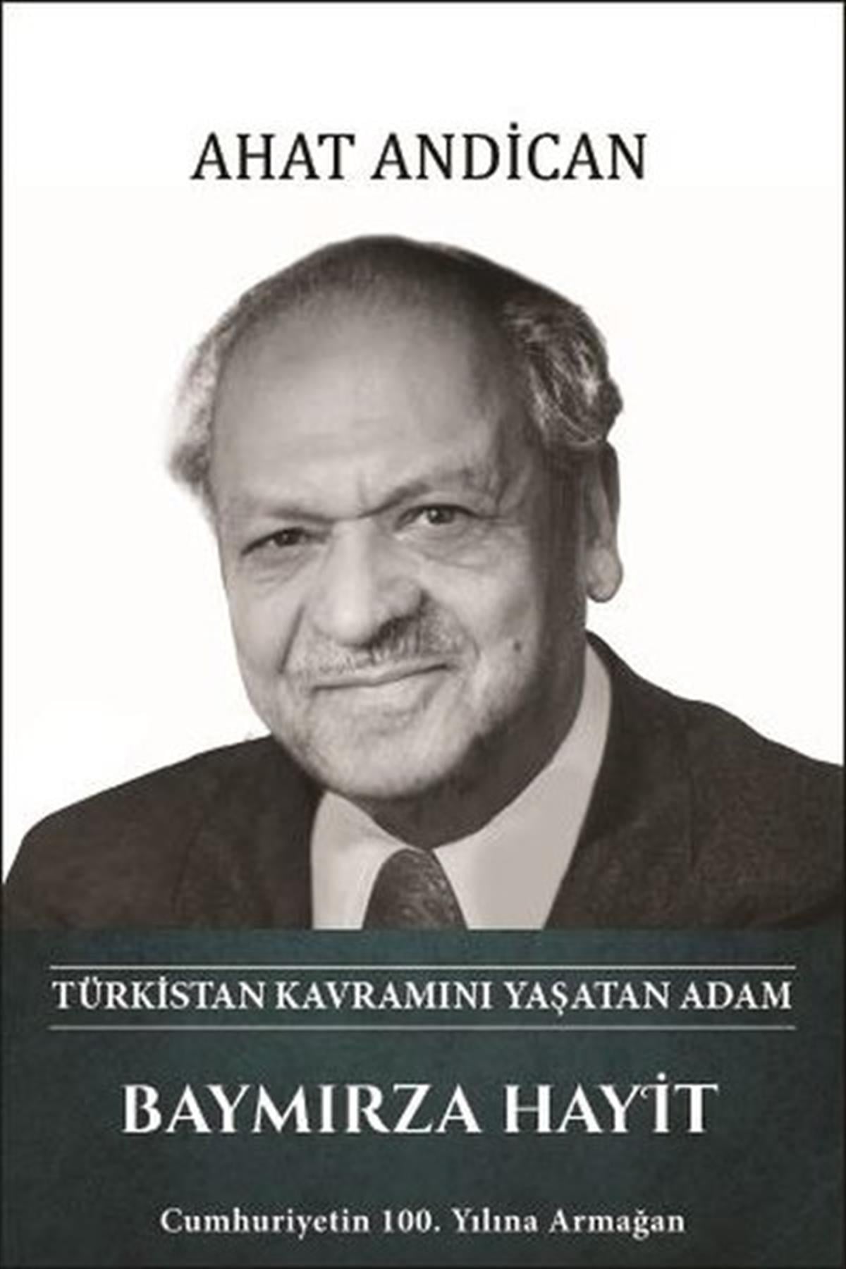 A. Ahat AndicanTarihi Biyografi ve Otobiyografi KitaplarıBaymırza Hayit: Türkistan Kavramını Yaşatan Adam