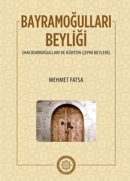 Mehmet FatsaTürk Tarihi Araştırmaları KitaplarıBayramoğulları Beyliği - Hacıemiroğulları ve Kürtün Çepni Beyleri