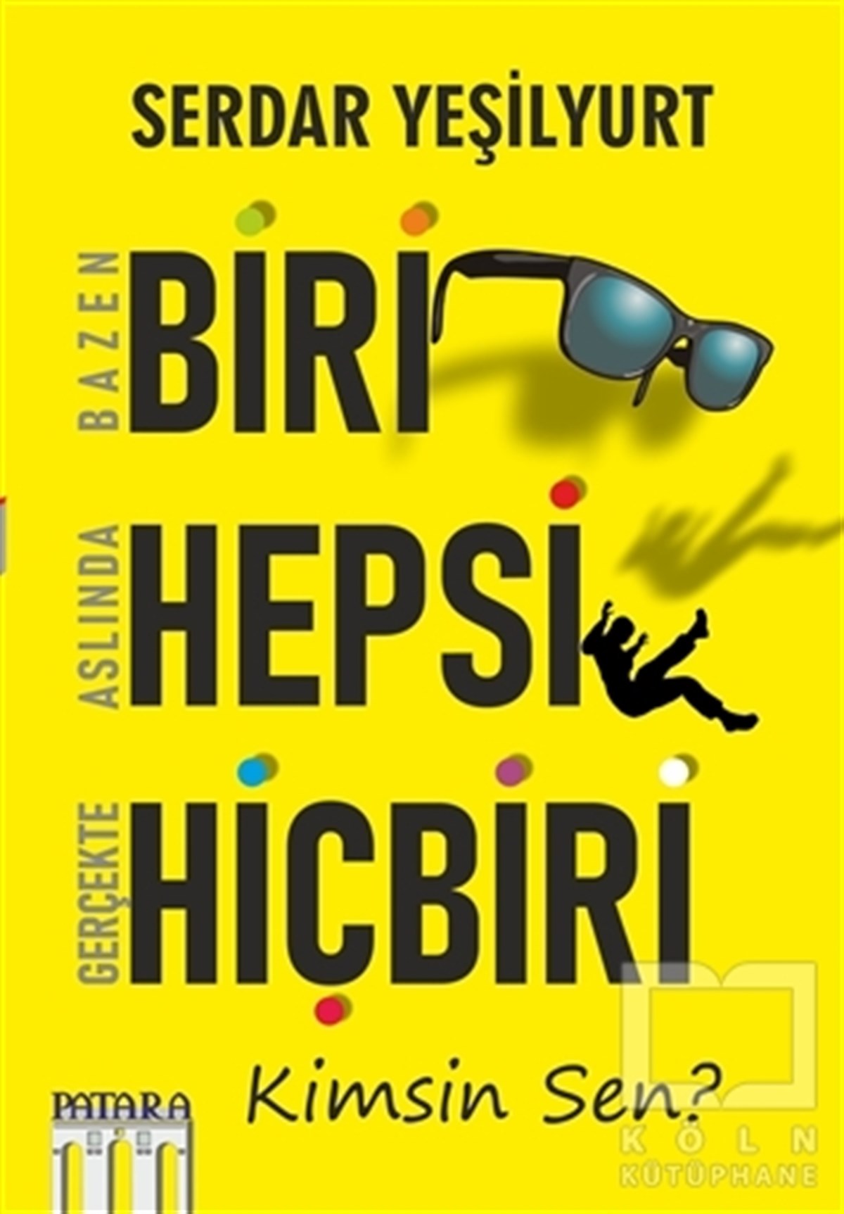 Serdar YeşilyurtKişisel Gelişim KitaplarıBazen Biri Aslında Hepsi Gerçekte Hiçbiri - Kimsin Sen?
