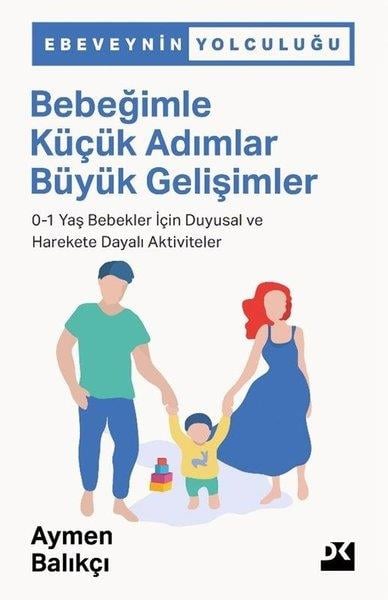 Aymen BalıkçıPsikoloji KitaplarıBebeğimle Küçük Adımlar Büyük Gelişimler: 0-1 Yaş Bebekler İçin Duygusal ve Harekete Dayalı Aktivite