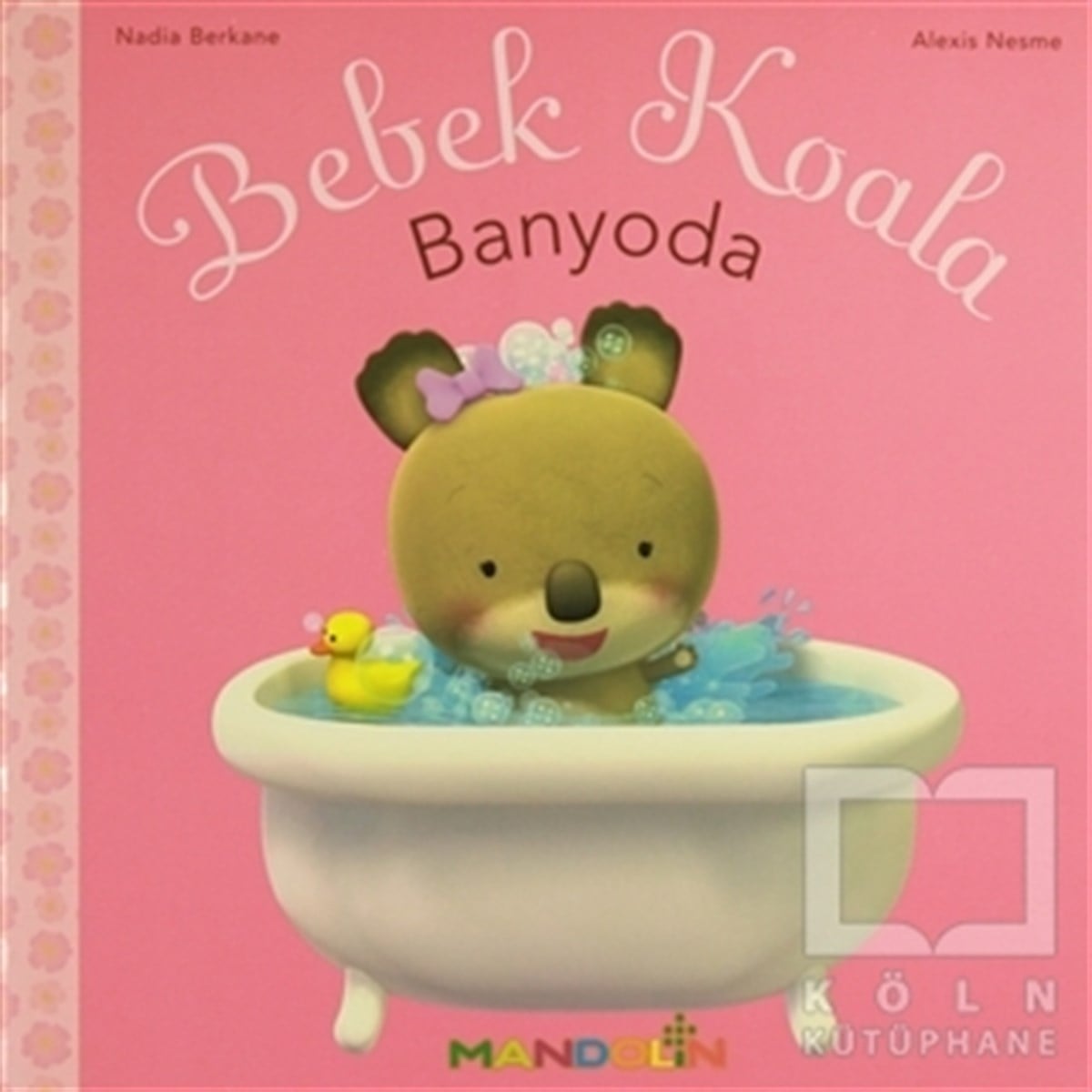 Nadia BerkaneÇocuk Hikaye KitaplarıBebek Koala - Banyoda