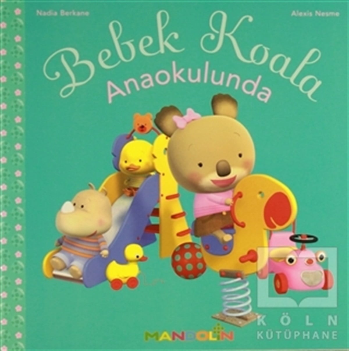 Nadia BerkaneOkul Öncesi Resimli KitaplarBebek Koala Anaokulunda