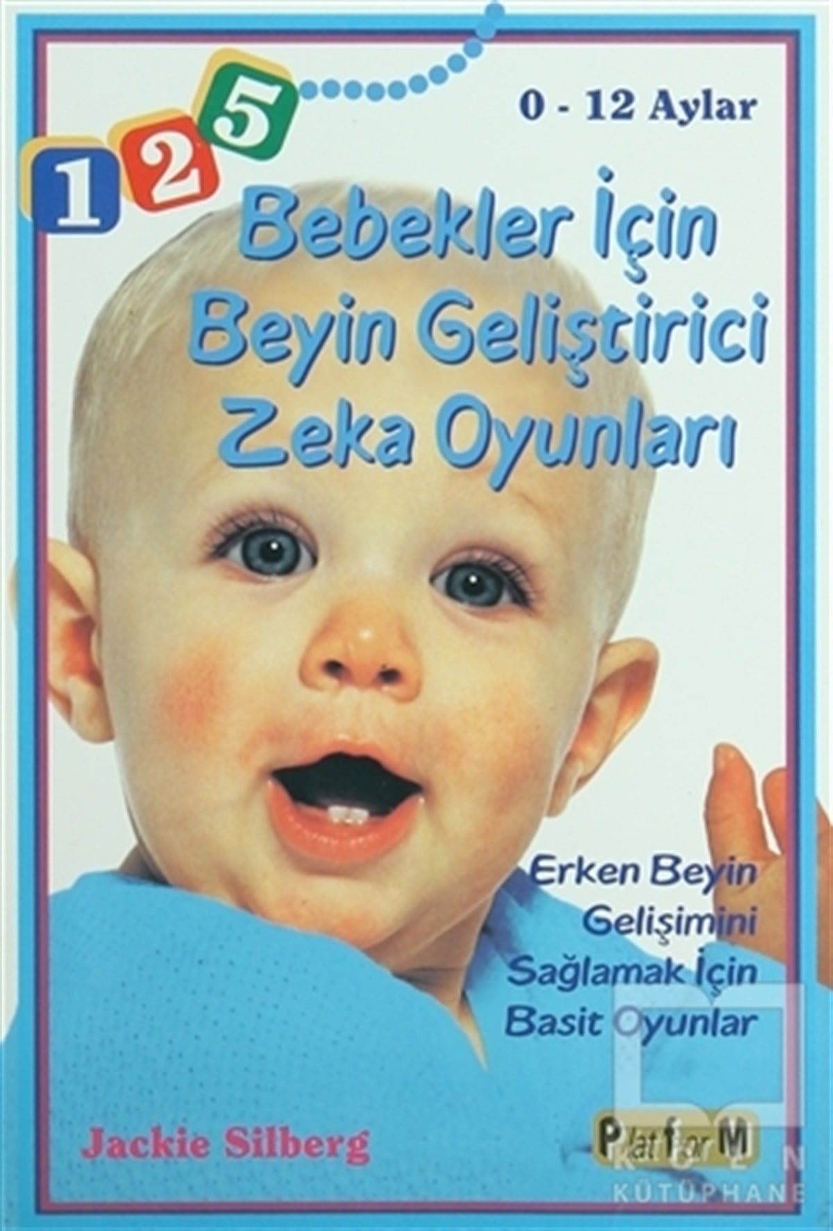 Jackie SilbergOyunBebekler İçin Beyin Geliştirici Zeka Oyunları 0 - 12 Aylar