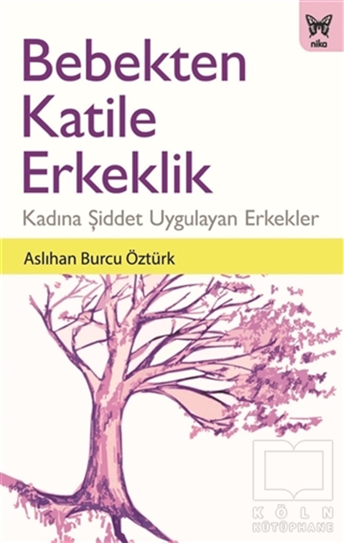 Aslıhan Burcu ÖztürkAraştırma - İncelemeBebekten Katile Erkeklik
