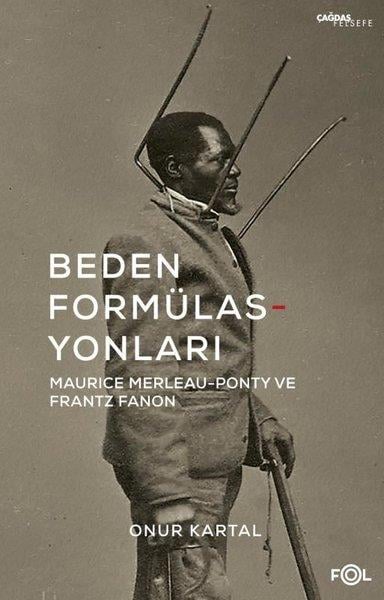 Onur KartalFelsefe BilimiBeden Formülasyonları: Maurice Merleau - Ponty ve Frantz Fanon