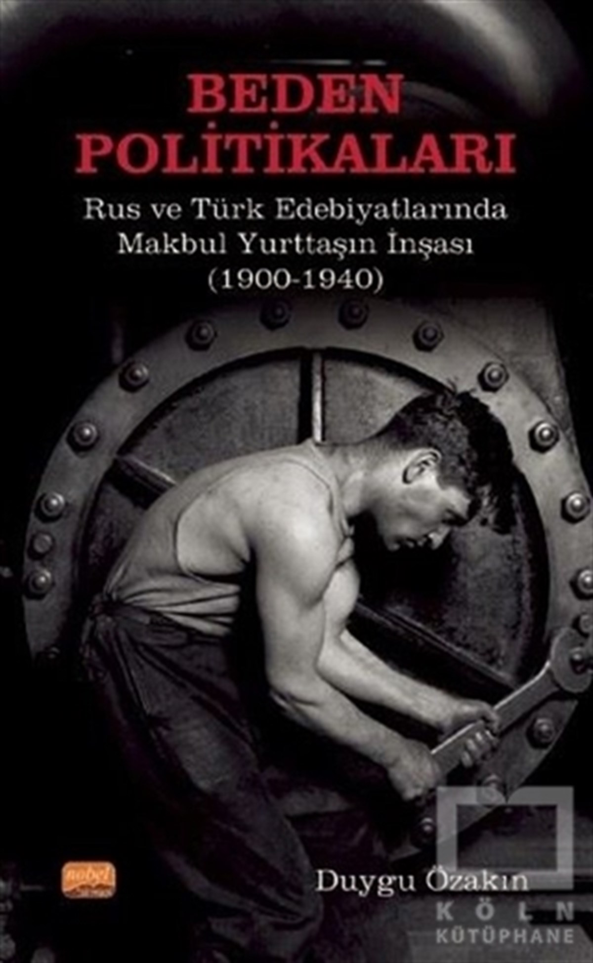 Duygu ÖzakınDiğerBeden Politikaları - Rus ve Türk Edebiyatlarında Makbul Yurttaşın İnşası (1900-1940)