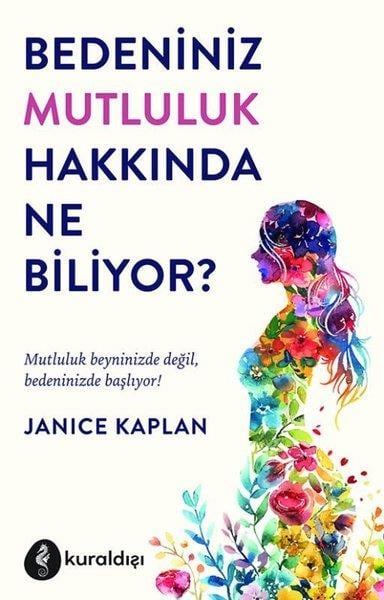 janice KaplanPsikoloji KitaplarıBedeniniz Mutluluk Hakkında Ne Biliyor?
