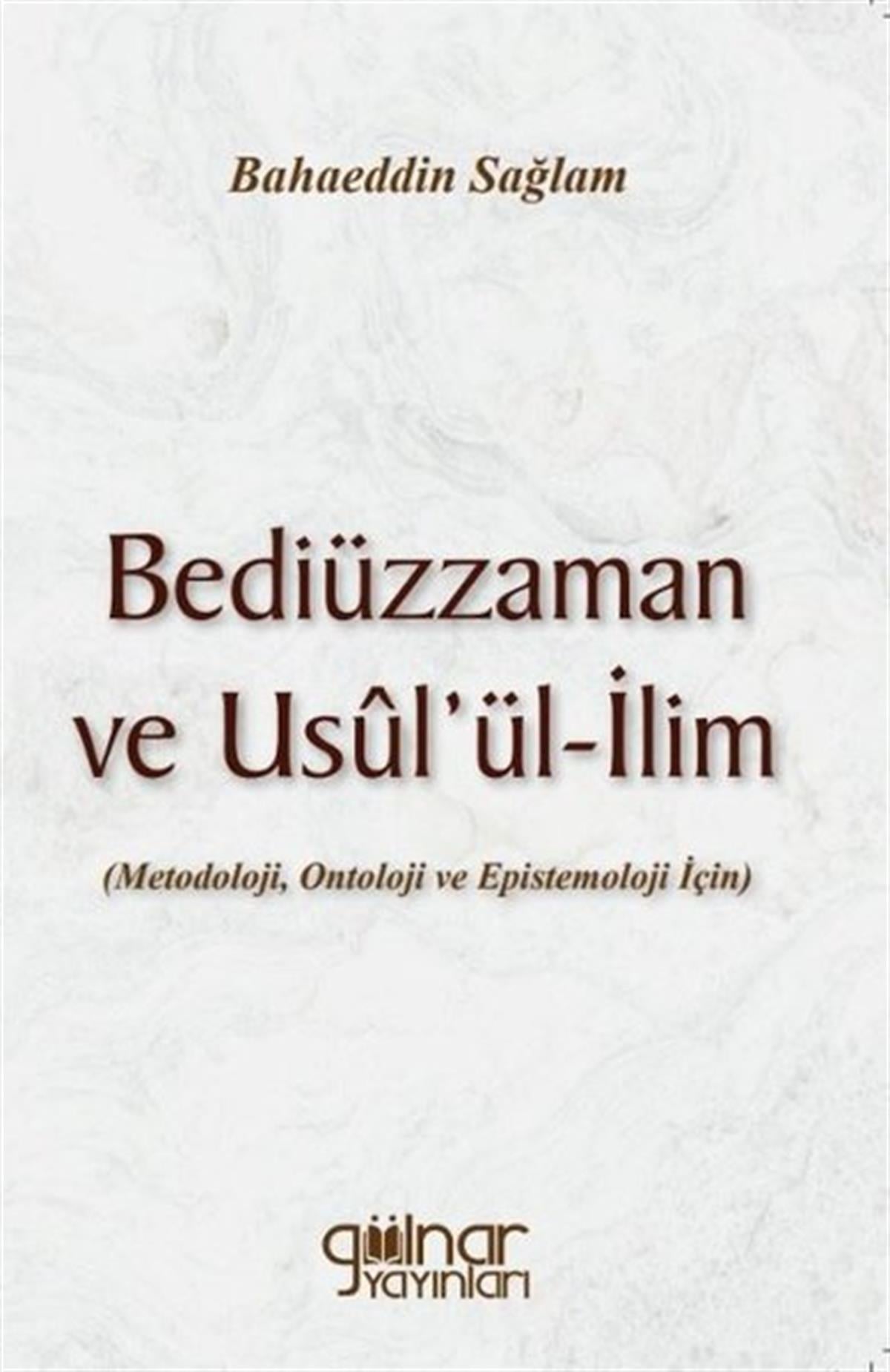 Bahaeddin SağlamDinBediüzzaman ve Usul'ül-İlim: Metedoloji Ontoloji ve Epistemoloji İçin