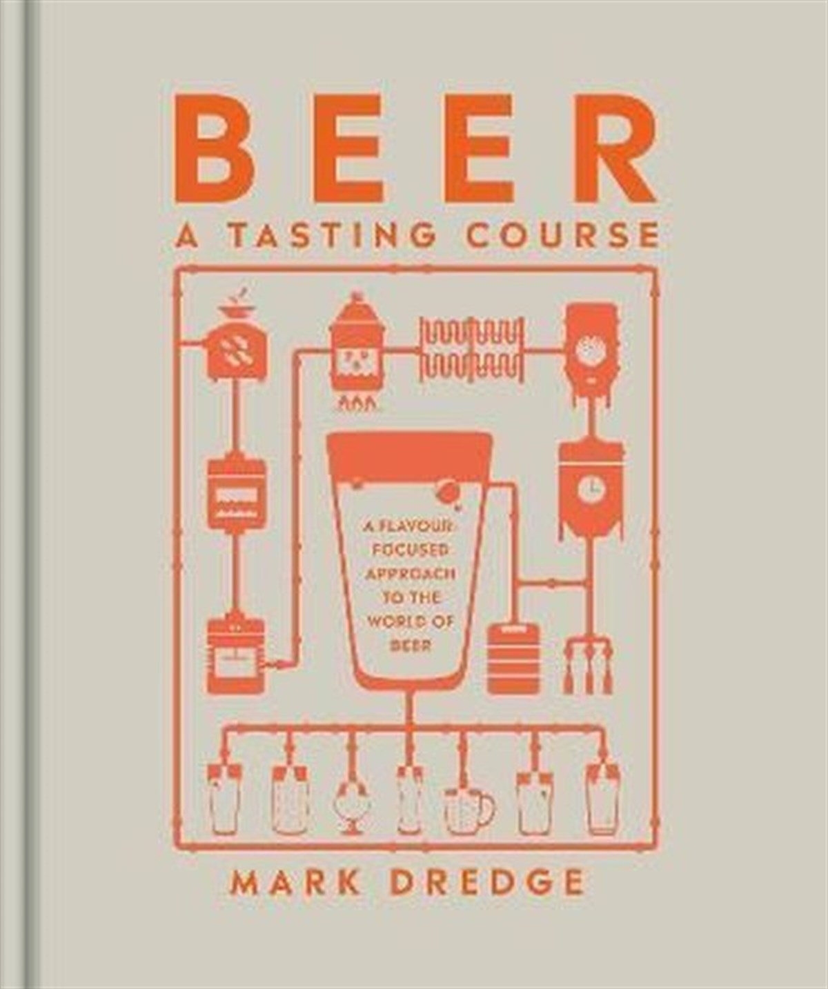 Mark DredgeFoodBeer A Tasting Course : A Flavour-Focused Approach to the World of Beer