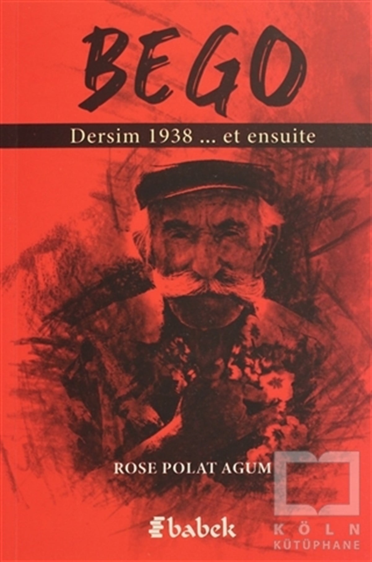 Rose Polat AgumAnı & Mektup & Günlük KitaplarıBego - Dersim 1938 Et Ensuite