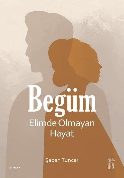 Şaban TuncerTürkiye RomanBegüm - Elimde Olmayan Hayat