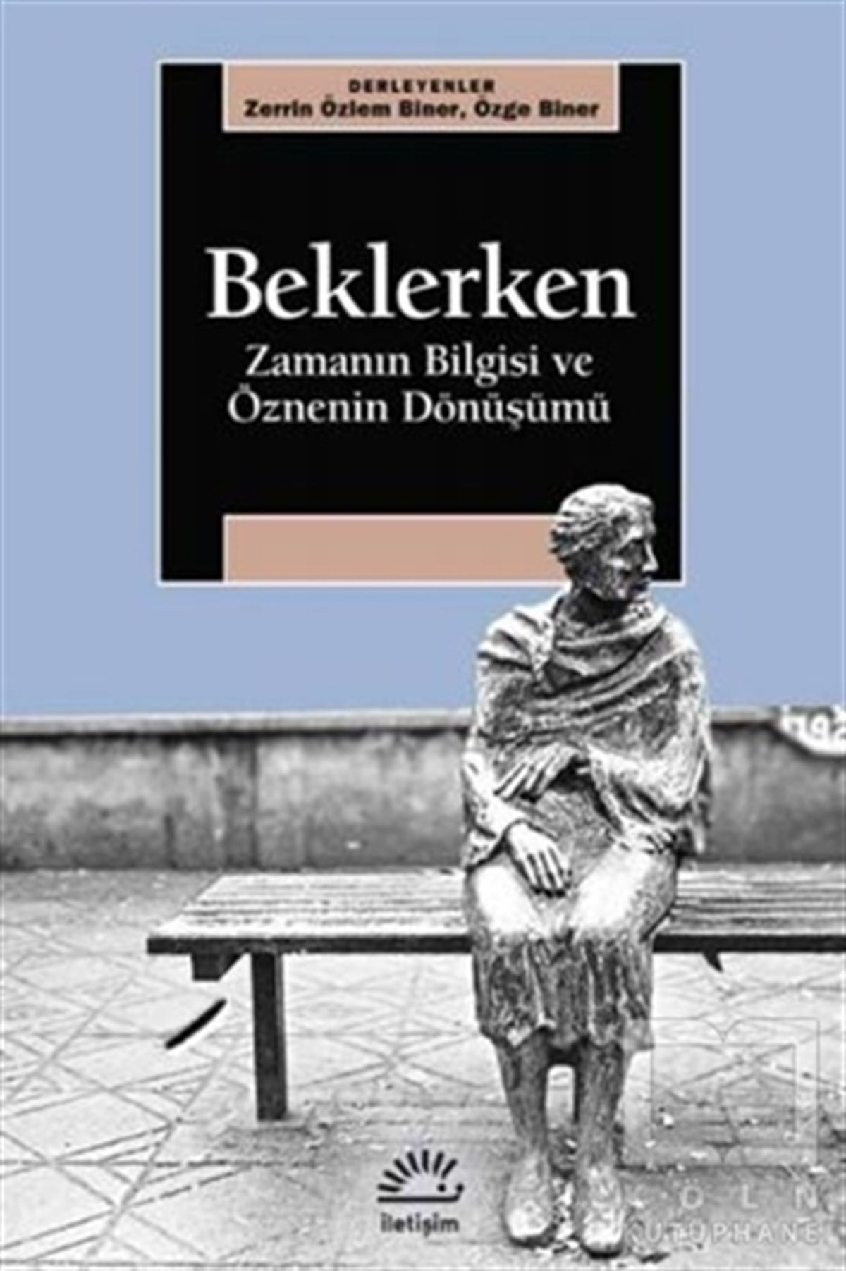 Zerrin Özlem BinerAraştırma-İnceleme-ReferansBeklerken - Zamanın Bilgisi ve Öznenin
Dönüşümü