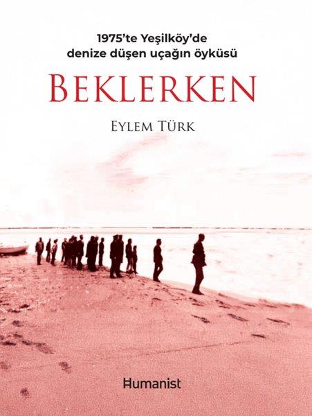 Eylem TürkAnlatıBeklerken - 1975'te Yeşilöy'de Denize Düşen Uçağın Öyküsü