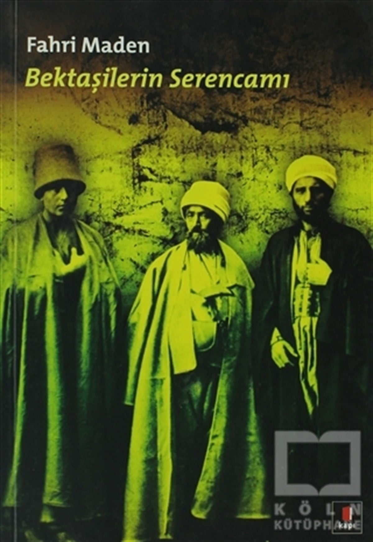 Fahri MadenTasavvuf - Mezhepler - TarikatlarBektaşilerin Serencamı