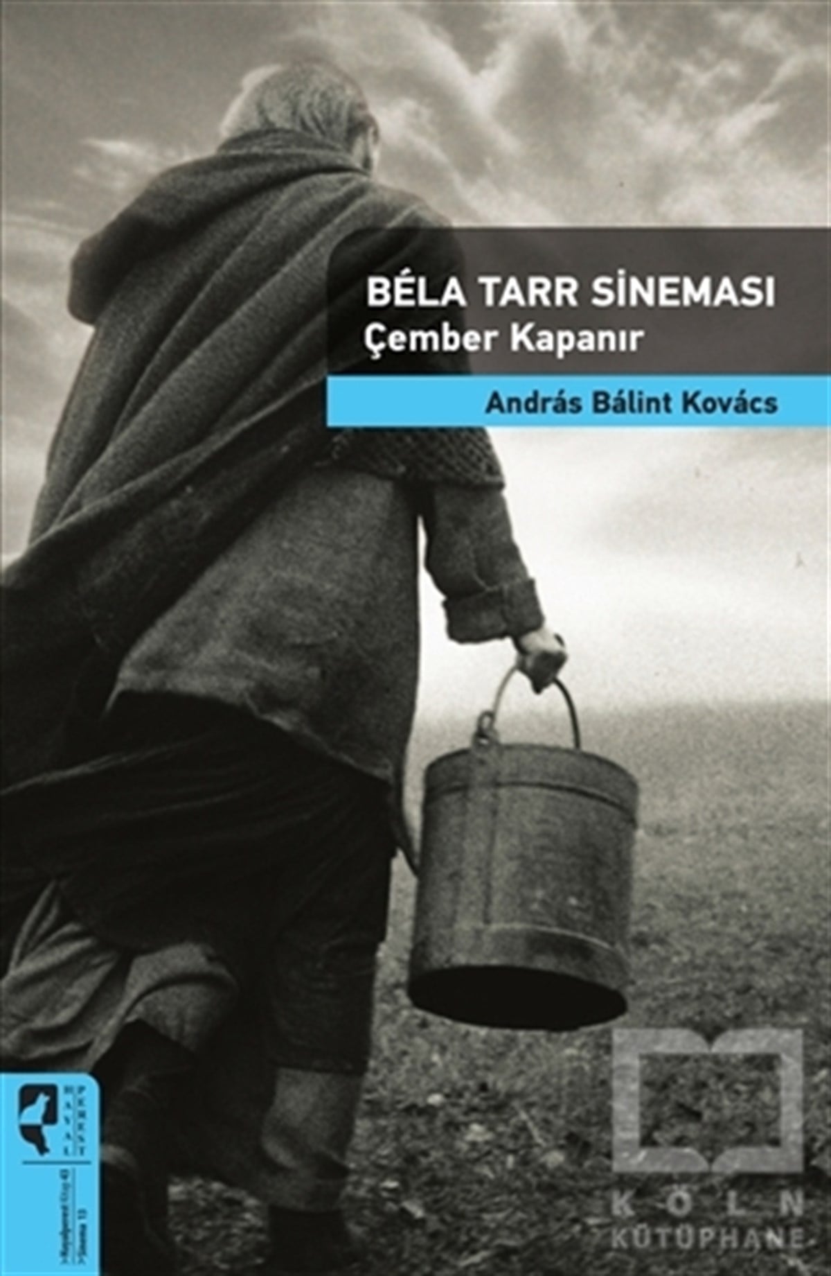 Andras Balint KovacsFotoğraf, Sinema, TiyatroBela Tarr Sineması - Çember Kapanır
