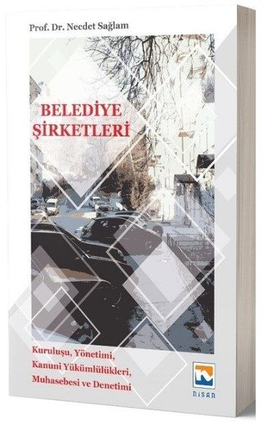 Necdet SağlamEğitimBelediye Şirketleri: Kuruluşu-Yönetimi-Kanunu Yükümlülükleri-Muhasebesi ve Denetimi