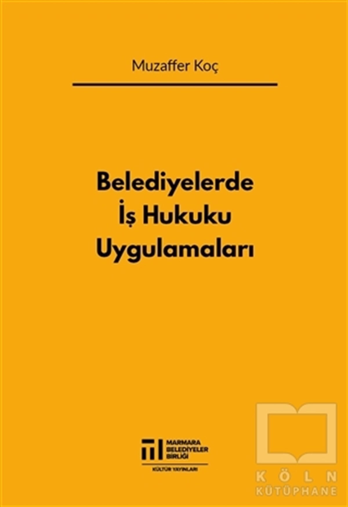 Muzaffer KoçKanun ve Uygulama KitaplarıBelediyelerde İş Hukuku Uygulamaları