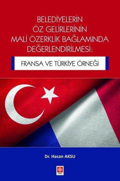 Hasan AksuDigerBelediyelerin Öz Gelirlerinin Mali Özerklik Bağlamında Değerlendirilmesi: Fransa ve Türkiye Örneği