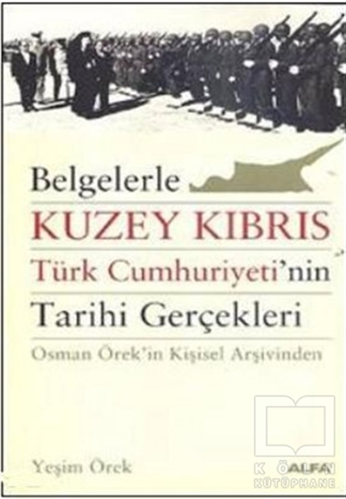 Yeşim ÖrekYakın TarihBelgelerle Kuzey Kıbrıs Türk Cumhuriyeti’nin Tarihi Gerçekleri