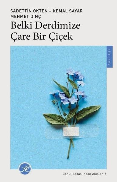 Sadettin ÖktenSöyleşiBelki Derdimize Çare Bir Çiçek - Gönül Sadası'ndan Akisler 7