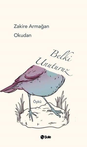 Zakire Armağan OkudanHikaye (Öykü) KitaplarıBelki Unuturuz